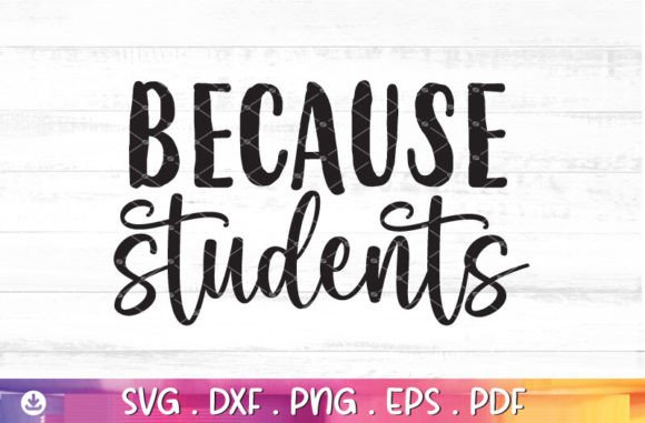 Because Students Svg, Teacher Svg Graphics