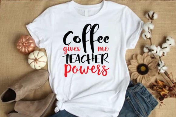 Coffee Give Me Teacher Power T-Shirt Graphics