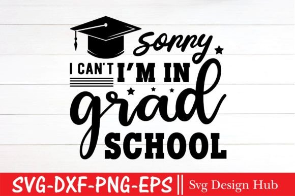 Sorry I Can't I'm in Grad School SVG Graphics