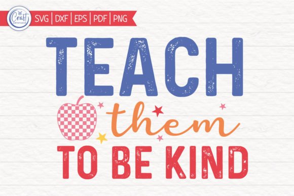 Teach Them to Be Kind Teacher SVG: Graphics for Crafts