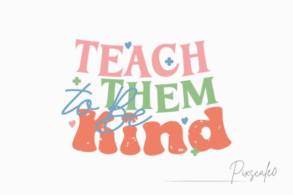 Teach Them to Be Kind Teacher SVG Tshirt: Graphics and Crafts for Branding
