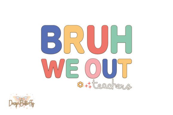 Teacher SVG Bruh We out Graphics and Crafts