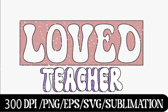 Teacher Valentine PNG Sublimation, Loved